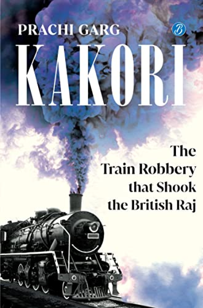 Kakori: The Train Robbery that Shook the British Raj | A historical non-fiction about the Indian Freedom struggle